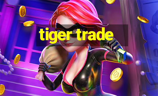 tiger trade