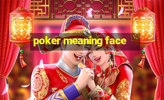 poker meaning face