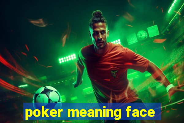 poker meaning face