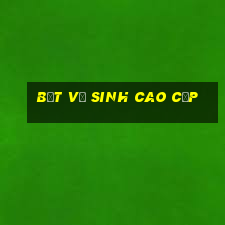 bệt vệ sinh cao cấp