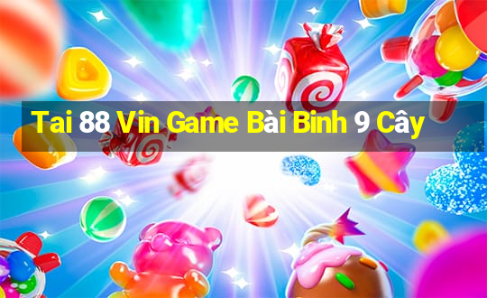 Tai 88 Vin Game Bài Binh 9 Cây