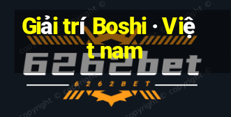 Giải trí Boshi · Việt nam