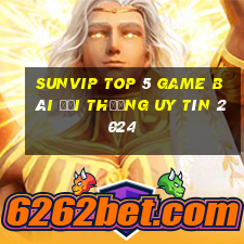 Sunvip Top 5 Game Bài Đổi Thưởng Uy Tín 2024