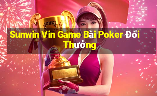 Sunwin Vin Game Bài Poker Đổi Thưởng