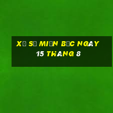 xổ số miền bắc ngày 15 tháng 8