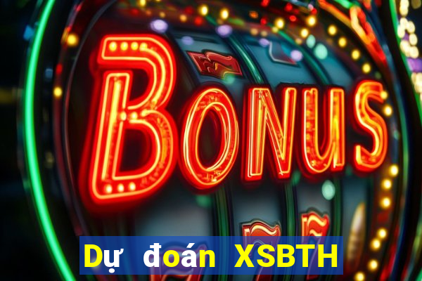 Dự đoán XSBTH ngày 2