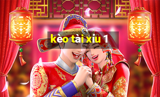 kèo tài xỉu 1