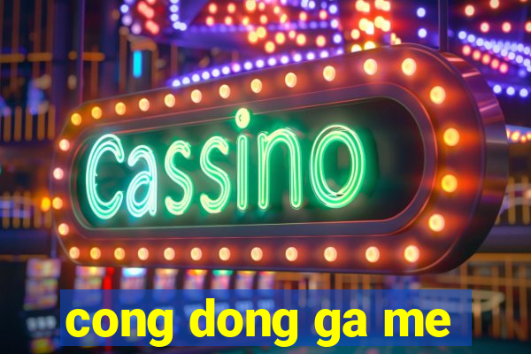 cong dong ga me