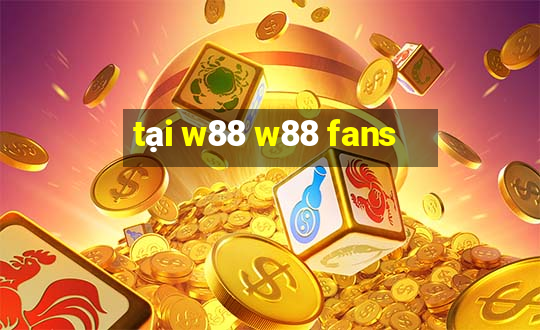 tại w88 w88 fans