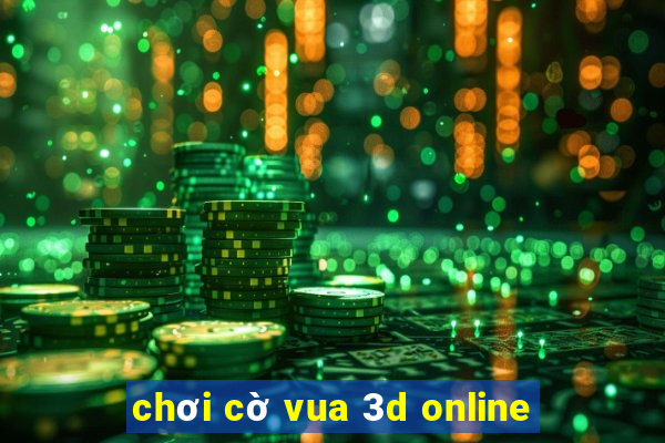 chơi cờ vua 3d online