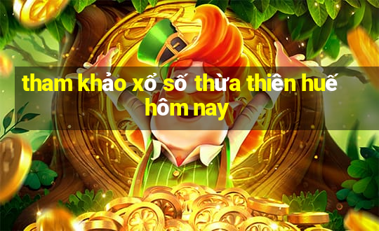 tham khảo xổ số thừa thiên huế hôm nay