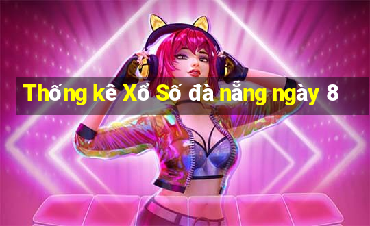 Thống kê Xổ Số đà nẵng ngày 8