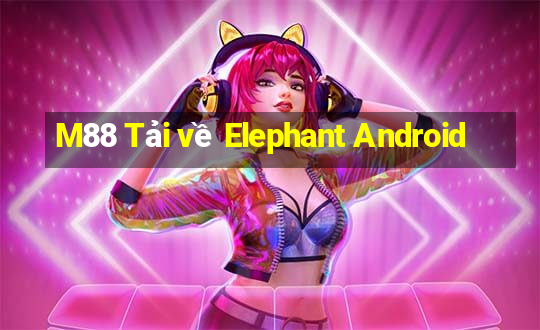 M88 Tải về Elephant Android