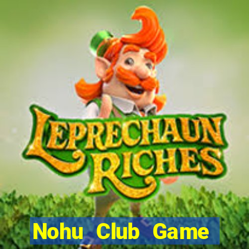 Nohu Club Game Bài Quốc Tế