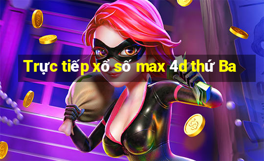 Trực tiếp xổ số max 4d thứ Ba