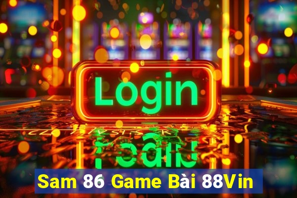 Sam 86 Game Bài 88Vin