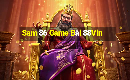 Sam 86 Game Bài 88Vin