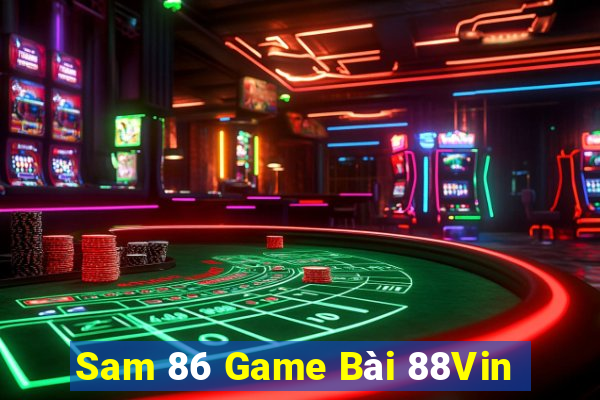 Sam 86 Game Bài 88Vin