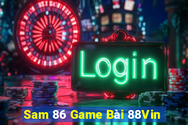 Sam 86 Game Bài 88Vin