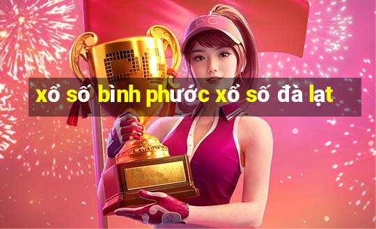 xổ số bình phước xổ số đà lạt