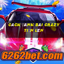 cách đánh bài crazy tiến lên