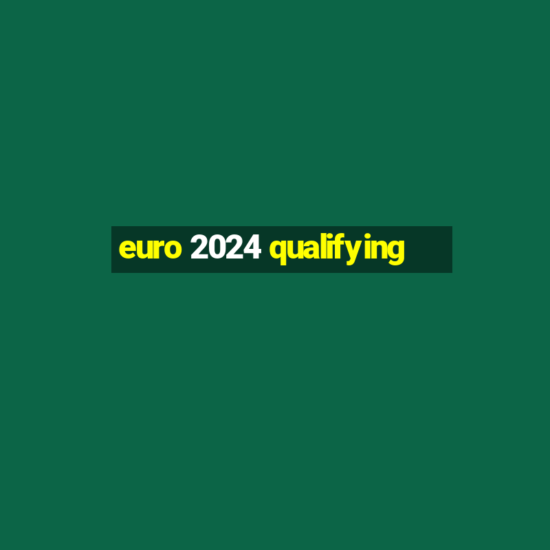 euro 2024 qualifying