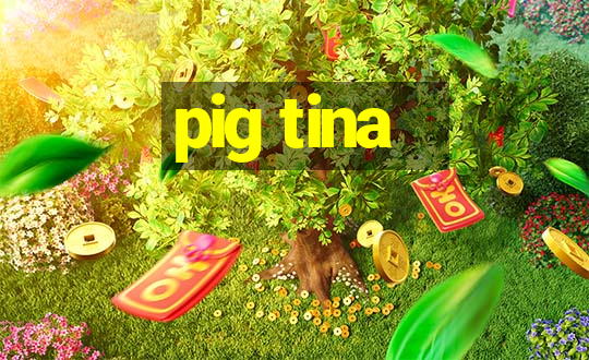 pig tina