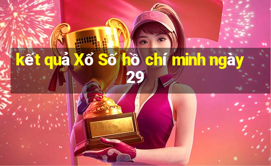 kết quả Xổ Số hồ chí minh ngày 29