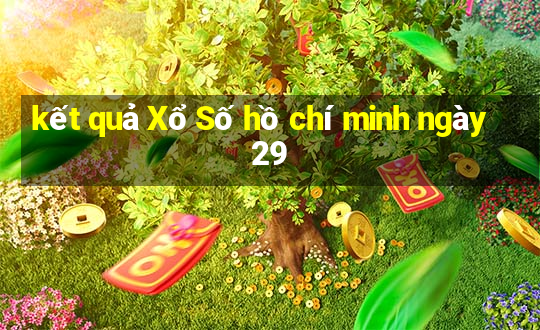 kết quả Xổ Số hồ chí minh ngày 29