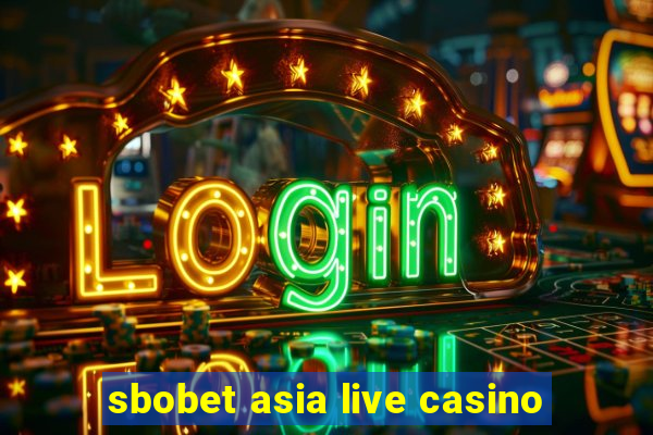 sbobet asia live casino