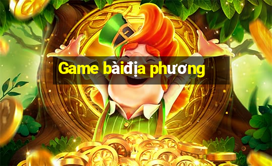 Game bàiđịa phương