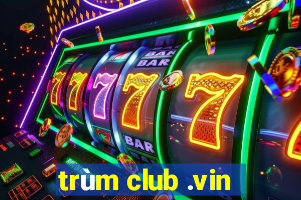 trùm club .vin