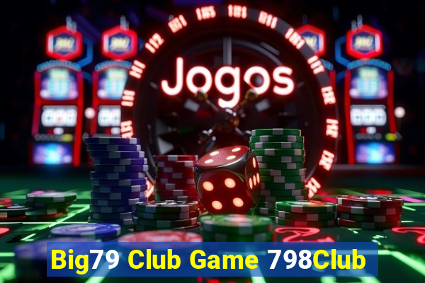 Big79 Club Game 798Club