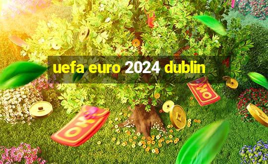 uefa euro 2024 dublin