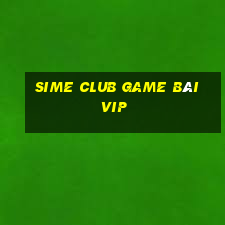 Sime Club Game Bài Vip