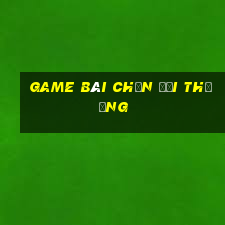 game bài chắn đổi thưởng