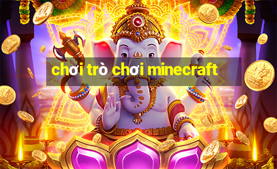 chơi trò chơi minecraft