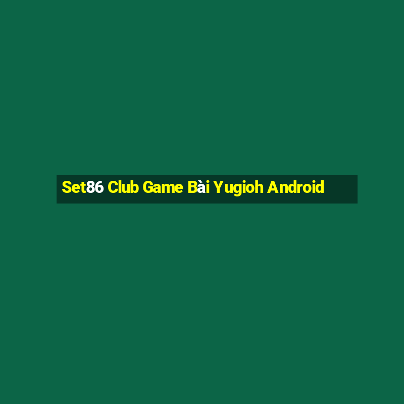 Set86 Club Game Bài Yugioh Android