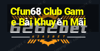 Cfun68 Club Game Bài Khuyến Mãi