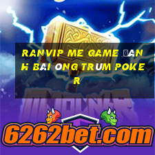 Ranvip Me Game Đánh Bài Ông Trùm Poker