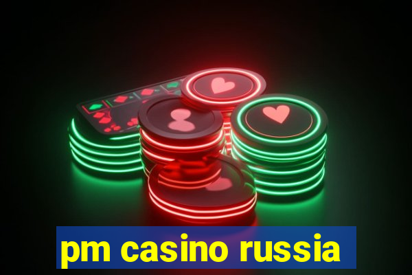 pm casino russia