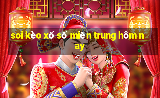 soi kèo xổ số miền trung hôm nay