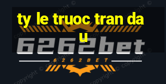 ty le truoc tran dau