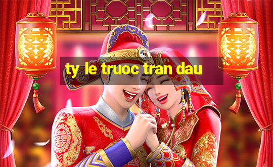 ty le truoc tran dau