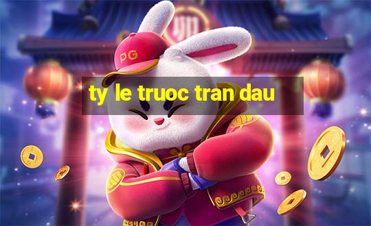 ty le truoc tran dau