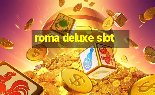 roma deluxe slot