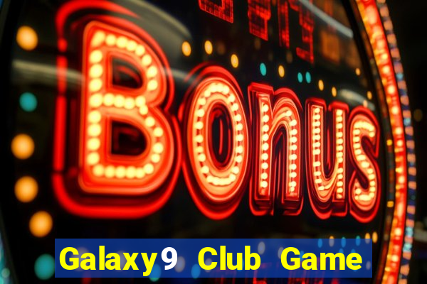 Galaxy9 Club Game Bài Tặng Tiền