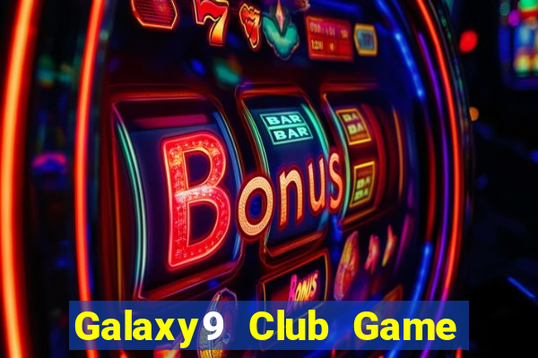 Galaxy9 Club Game Bài Tặng Tiền