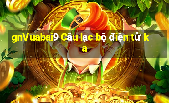 gnVuabai9 Câu lạc bộ điện tử ka