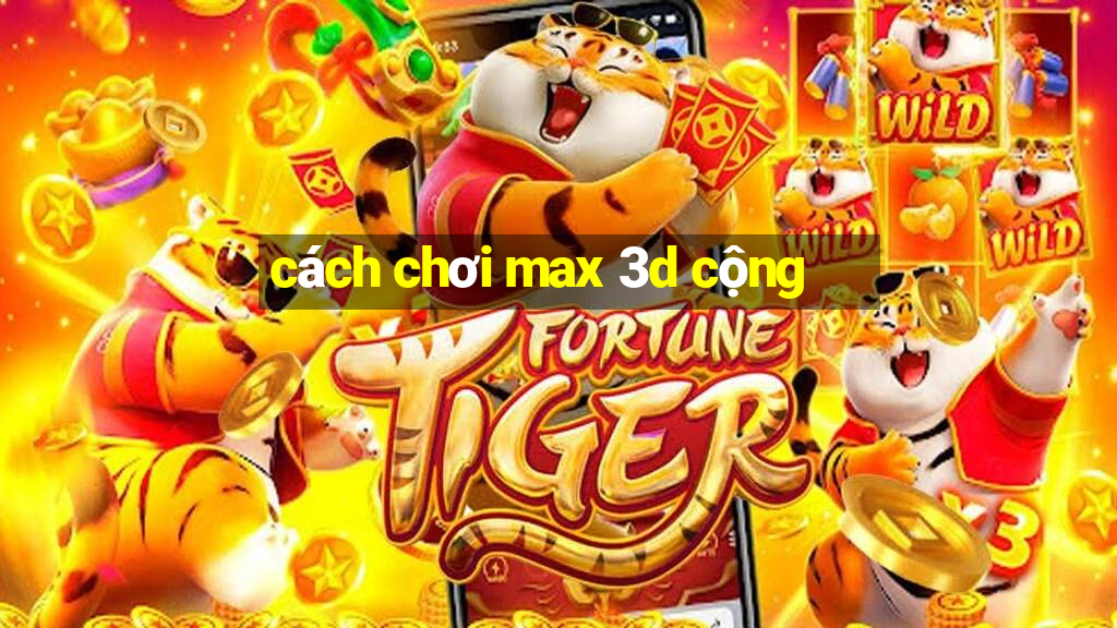 cách chơi max 3d cộng